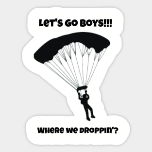 Let's go boys Where we droppin? Sticker